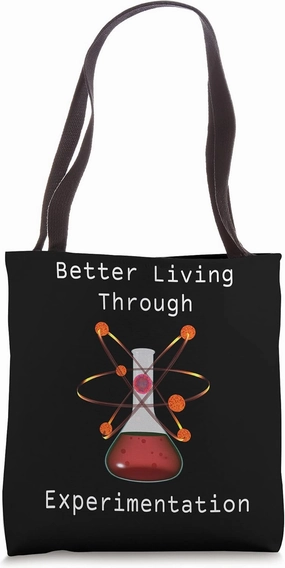 Better Living Through Experimentation Tote Bag