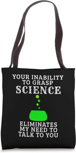 Funny INABILITY TO GRASP SCIENCE ELIMINATES MY NEED Tote Bag