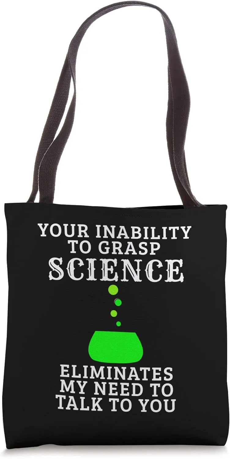 Funny INABILITY TO GRASP SCIENCE ELIMINATES MY NEED Tote Bag