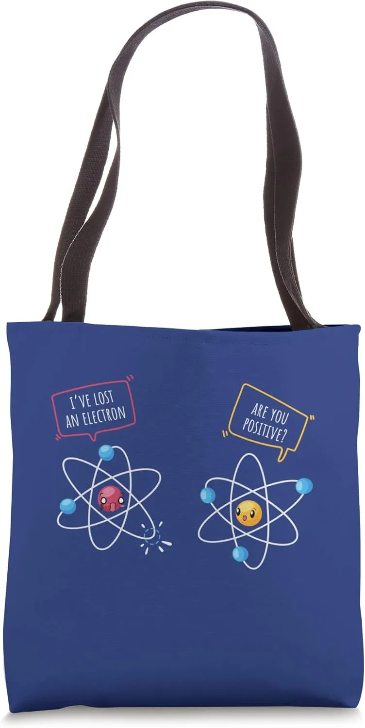 Humor-Funny-Science- I've lost an Electron Are you Positive? Tote Bag