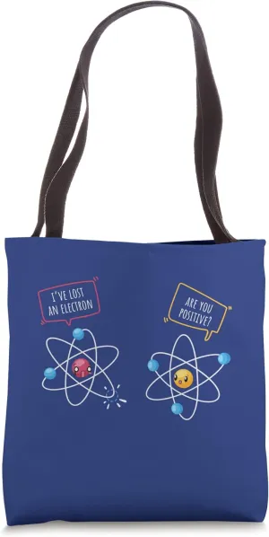 Humor-Funny-Science- I've lost an Electron Are you Positive? Tote Bag