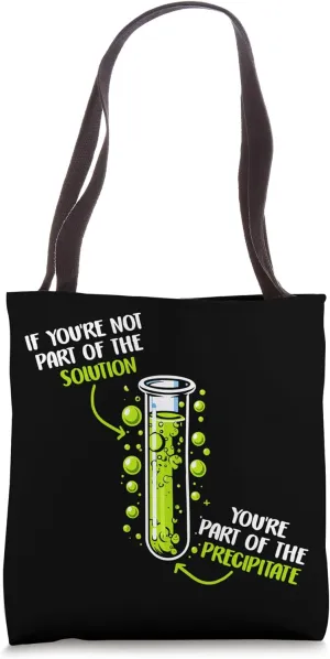 If You're Not Part of Solution, Part Precipitate Chemistry Tote Bag