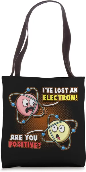 I'm Positive I've Lost An Electron Funny Chemistry Science Tote Bag