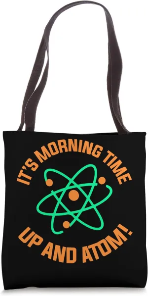 Its Morning Time up and Atom - Physics Physicist Tote Bag