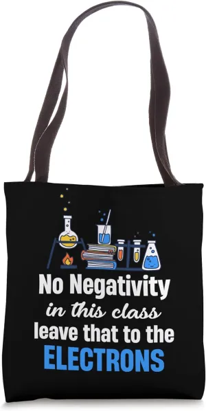 No Negativity In This Class Leave That To The Electrons Tote Bag