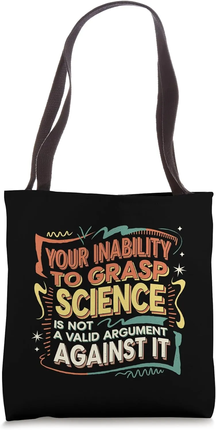 Not Understanding Science Isn't a Valid Argument ------- Tote Bag