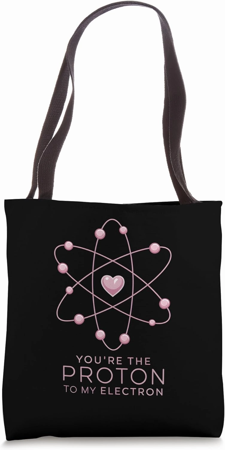 Science Lover Valentine You Are the Proton to My Electron Tote Bag