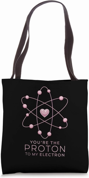 Science Lover Valentine You Are the Proton to My Electron Tote Bag