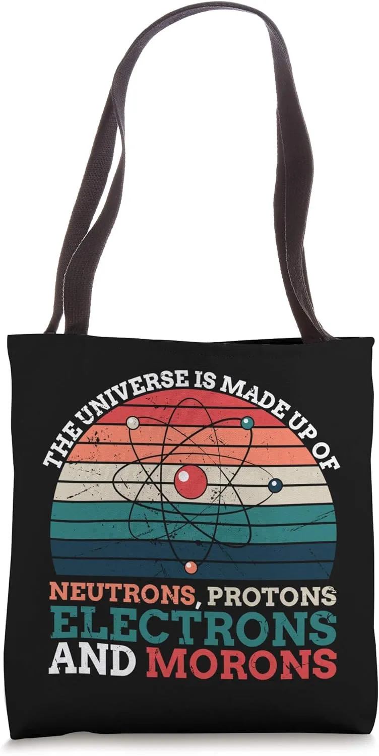 Universe is Made of Protons Neutrons Electron & Morons Tote Bag
