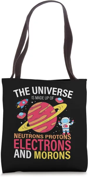 Universe is Made of Protons Neutrons Electron & Morons Tote Bag