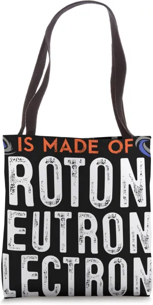 Universe Is Made Of Protons Neutrons Electrons And Morons Tote Bag