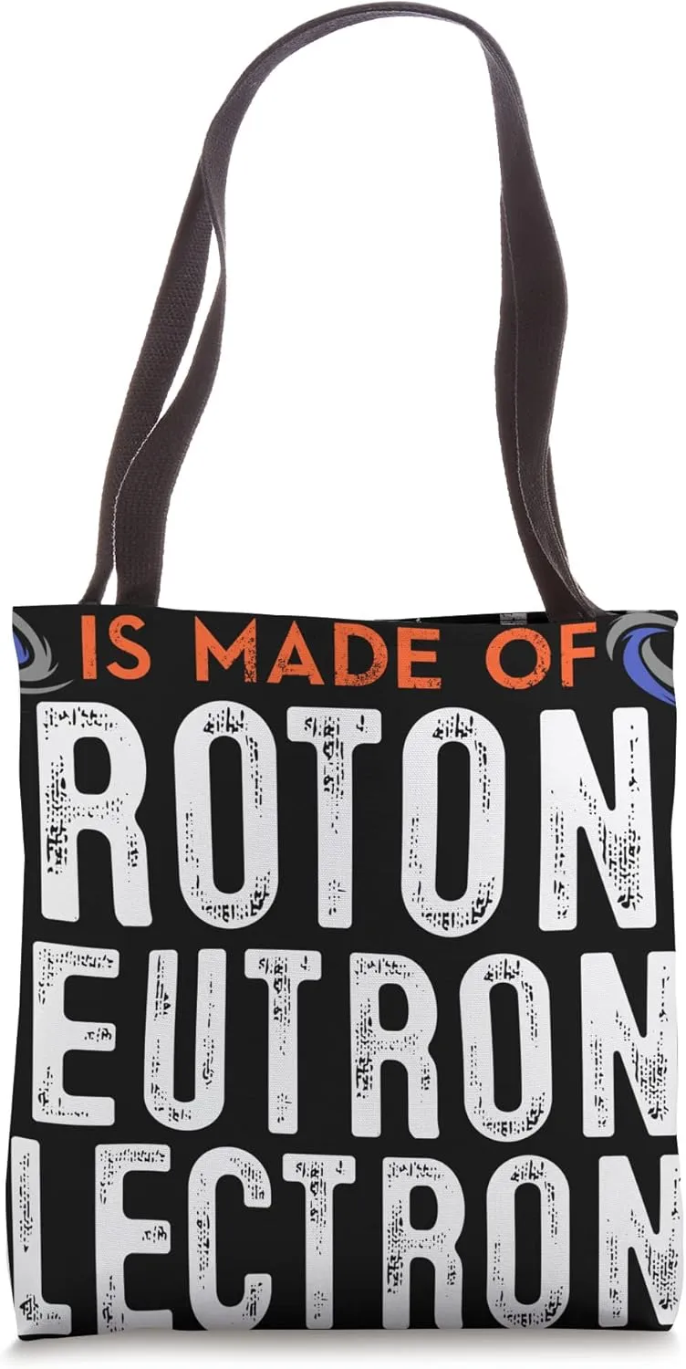 Universe Is Made Of Protons Neutrons Electrons And Morons Tote Bag