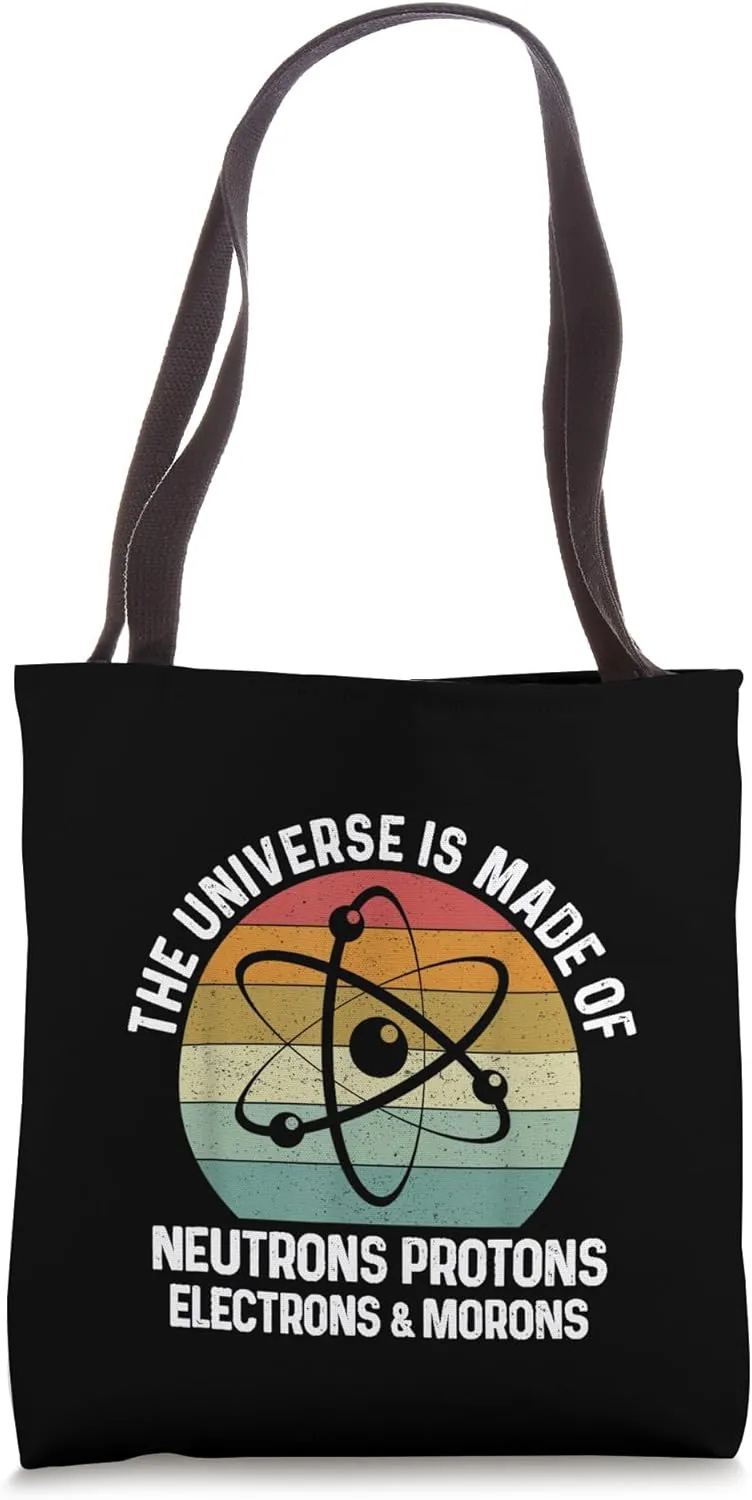 Universe is Made of Protons Neutrons Electrons Moron Tote Bag