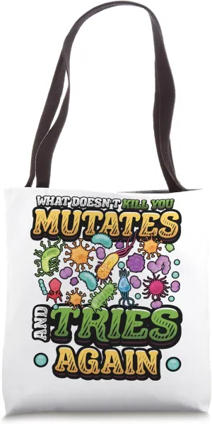 What Doesn't Kill You Mutates And Tries Again Funny Biology Tote Bag