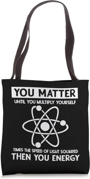 You Matter Until You Multiply Yourself Funny Science Physics Tote Bag