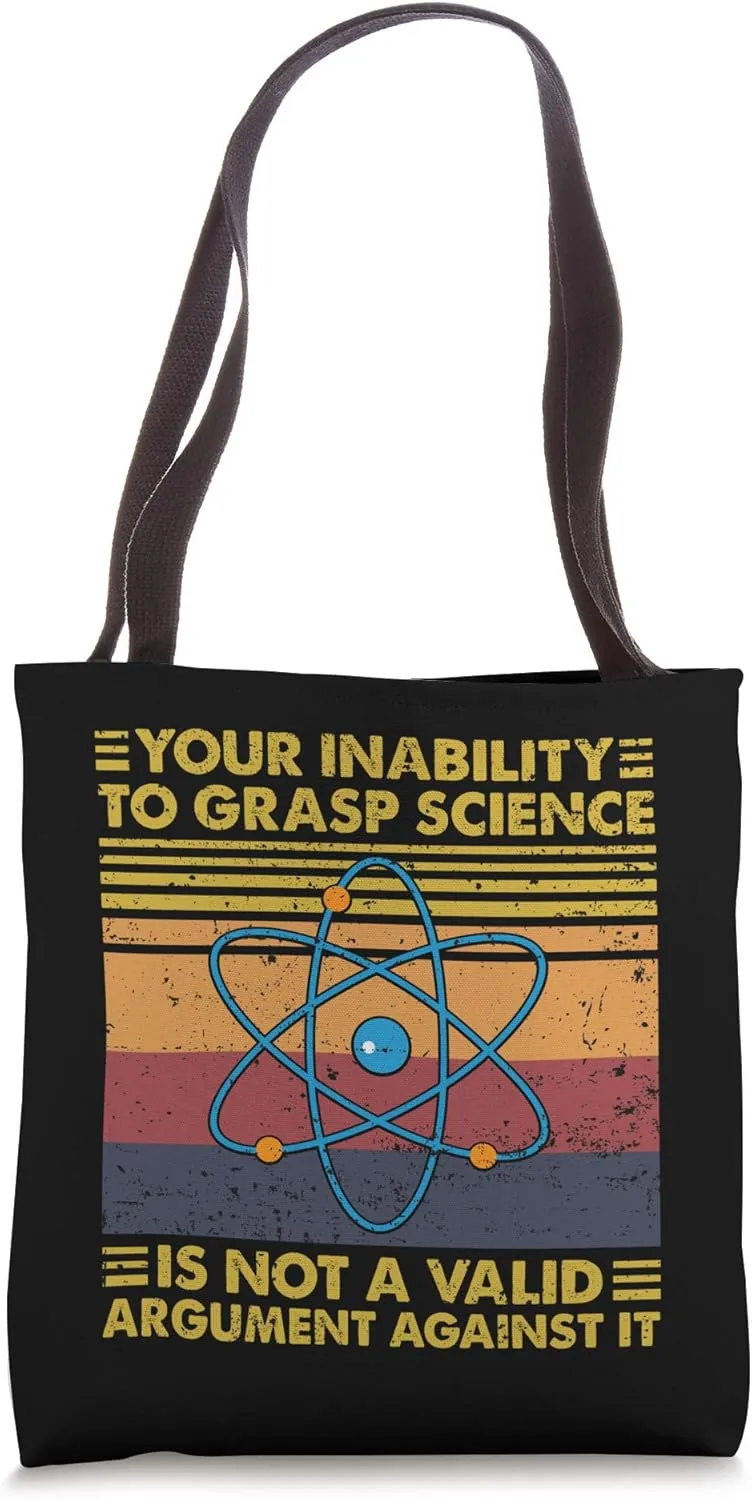Your Inability To Grasp Science Is Not A Valid Argument Tote Bag