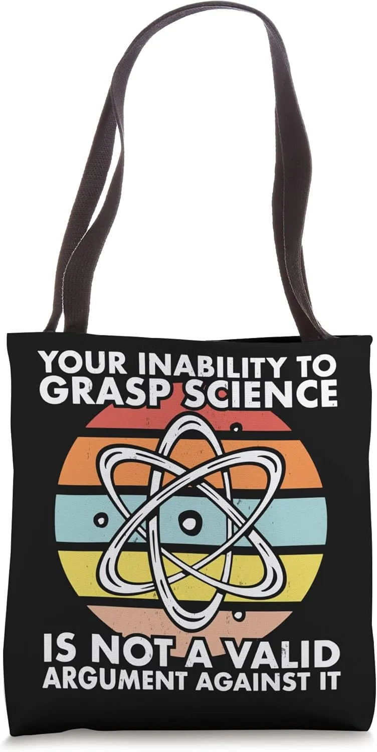 Your Inability To Grasp Science Is Not A Valid Argument Tote Bag